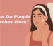 How Do Pimple Patches Work